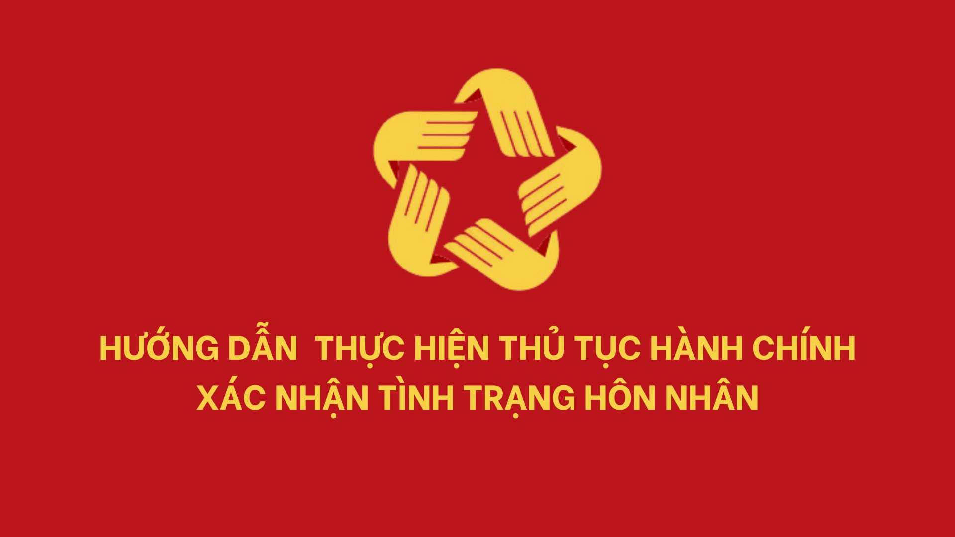 Hướng dẫn nộp hồ sơ dịch vụ công trực tuyến xác nhận tình trạng hôn nhân